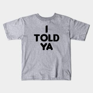 I told ya funny I told ya Kids T-Shirt